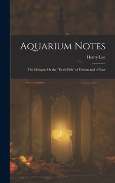 portada Aquarium Notes: The Octopus Or the "Devil-Fish" of Fiction and of Fact