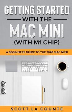 portada Getting Started With the mac Mini (With m1 Chip): A Beginners Guide to the 2020 mac Mini (en Inglés)