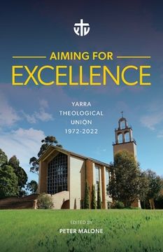 portada Aiming for Excellence: Yarra Theological Union 1972-2022 (en Inglés)