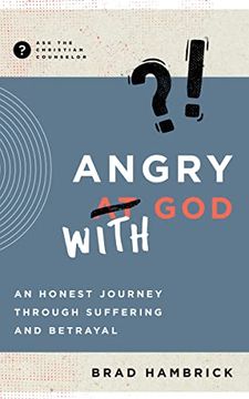 portada Angry With God: An Honest Journey Through Suffering and Betrayal (Ask the Christian Counselor) (en Inglés)