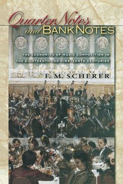 portada Quarter Notes and Bank Notes: The Economics of Music Composition in the Eighteenth and Nineteenth Centuries (The Princeton Economic History of the Western World) (in English)