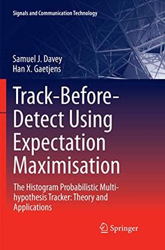portada Track-Before-Detect Using Expectation Maximisation: The Histogram Probabilistic Multi-Hypothesis Tracker: Theory and Applications (en Inglés)