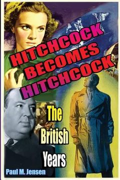 portada Hitchcock Becomes Hitchcock: The British Years (en Inglés)