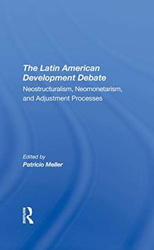 portada The Latin American Development Debate: Neostructuralism, Neomonetarism, and Adjustment Processes (in English)