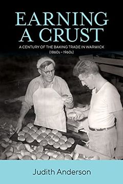 portada Earning a Crust: A Century of the Baking Trade in Warwick (1860S-1960S) (en Inglés)