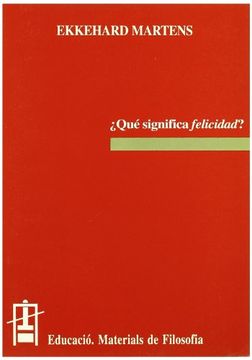 portada Qué Significa Felicidad? (Educació. Sèrie Materials de Filosofia) (in Spanish)