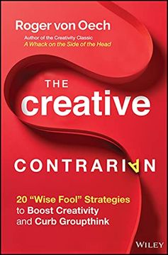 portada The Creative Contrarian: 20 "Wise Fool" Strategies to Boost Creativity and Curb Groupthink (en Inglés)