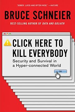 portada Click Here to Kill Everybody: Security and Survival in a Hyper-Connected World 