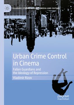 portada Urban Crime Control in Cinema: Fallen Guardians and the Ideology of Repression