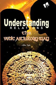 portada Understanding Relations - The Vedic Astrology Way (en Inglés)