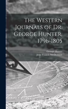 portada The Western Journals of Dr. George Hunter, 1796-1805 (en Inglés)