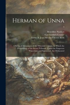 portada Herman of Unna: a Series of Adventures of the Fifteenth Century, in Which the Proceedings of the Secret Tribunal, Under the Emperors W (en Inglés)