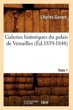 portada Galeries Historiques Du Palais de Versailles. Tome 1 (Éd.1839-1848) (en Francés)