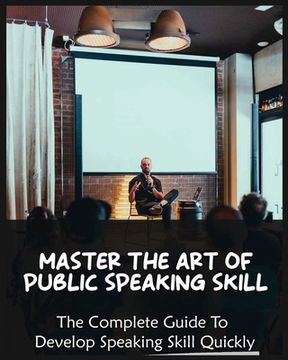 portada Master The Art of Public Speaking Skill: The Complete Guide To Develop Speaking Skill Quickly (in English)