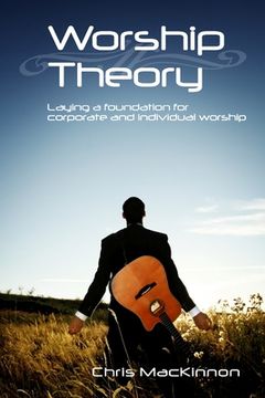 portada Worship Theory: Laying a foundation for corporate and individual worship (en Inglés)