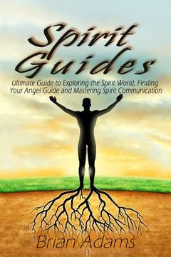 portada Spirit Guides: Ultimate Guide to Exploring the Spirit World, Finding Your Angel Guide and Mastering Spirit Communication (en Inglés)