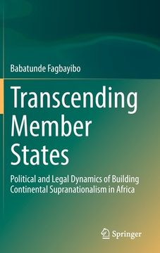 portada Transcending Member States: Political and Legal Dynamics of Building Continental Supranationalism in Africa (en Inglés)
