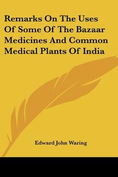 portada remarks on the uses of some of the bazaar medicines and common medical plants of india (en Inglés)