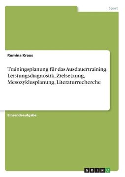 portada Trainingsplanung für das Ausdauertraining. Leistungsdiagnostik, Zielsetzung, Mesozyklusplanung, Literaturrecherche (en Alemán)