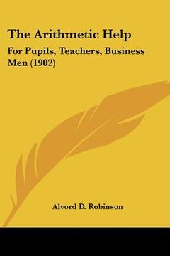 portada the arithmetic help: for pupils, teachers, business men (1902)