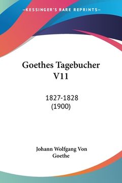 portada Goethes Tagebucher V11: 1827-1828 (1900) (in German)