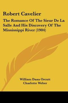portada robert cavelier: the romance of the sieur de la salle and his discovery of the mississippi river (1904) (in English)