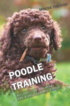 portada Poodle Training: All the Tips You Need for a Well-Trained Poodle (en Inglés)