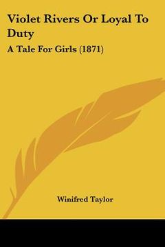 portada violet rivers or loyal to duty: a tale for girls (1871) (en Inglés)