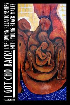 portada I Got'Cho Back!: Improving Relationships with Young Black Males (en Inglés)