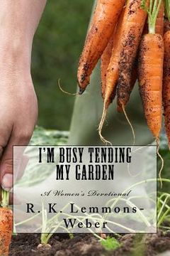 portada I'm Busy Tending My Garden: A Women's Devotional (en Inglés)