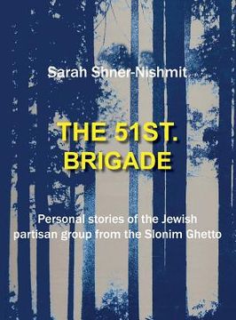 portada The 51st Brigade - Personal Stories of the Jewish Partisan Group from the Slonim Ghetto (in English)