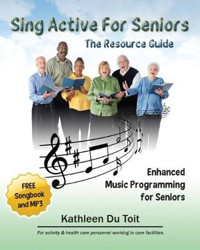 portada Sing Active for Seniors: The Resource Guide. Enhanced Music Programming for Seniors. for Activity and Healthcare Personnel Working in Care Faci