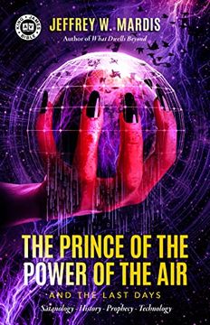 portada The Prince of the Power of the air and the Last Days: Satanology – History – Prophecy – Technology (en Inglés)