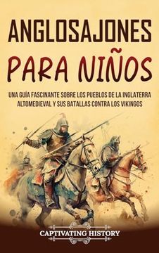 portada Anglosajones para niños: Una guía fascinante sobre los pueblos de la Inglaterra altomedieval y sus batallas contra los vikingos