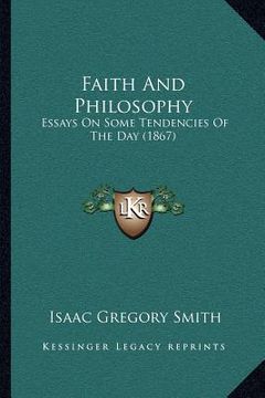 portada faith and philosophy: essays on some tendencies of the day (1867) (en Inglés)