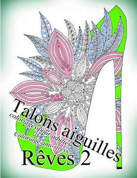 portada Talons Aiguilles Reves 2 - Coloriages Pour Adultes: Coloriage Anti-Stress (en Francés)