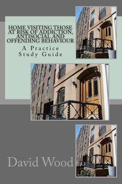 portada Home Visiting Those at Risk of Addiction, Antisocial and Offending Behaviour: A Practice Study Guide (en Inglés)