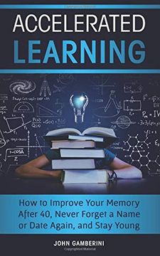 portada Accelerated Learning: How to Improve Your Memory After 40, Never Forget a Name or Date Again, and Stay Young 