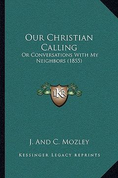 portada our christian calling: or conversations with my neighbors (1855) (en Inglés)