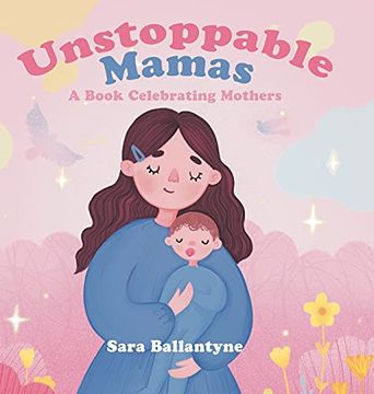 portada Unstoppable Mamas: A Book Celebrating Mothers (en Inglés)
