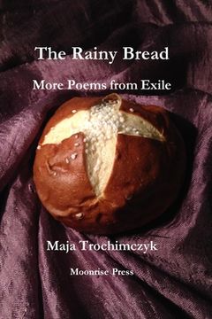 portada The Rainy Bread: More Poems from Exile (en Inglés)