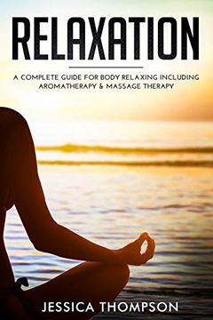 portada Relaxation: A Complete Guide for Body Relaxing Including Aromatherapy and Massage Therapy (in English)