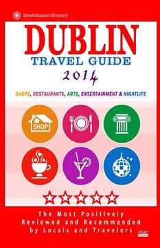 portada Dublin Travel Guide 2014: Shops, Restaurants, Arts, Entertainment and Nightlife in Dublin, Ireland (City Travel Guide 2014) (in English)