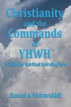portada Christianity and the Commands of YHWH: Within the Spiritual Spiraling Spin (en Inglés)