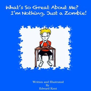 portada What's So Great About Me? I'm Nothing. Just a Zombie!