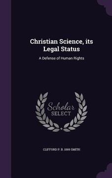 portada Christian Science, its Legal Status: A Defense of Human Rights (en Inglés)