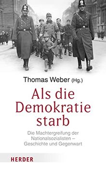 portada Als die Demokratie Starb: Die Machtergreifung der Nationalsozialisten? Geschichte und Gegenwart (in German)