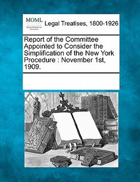 portada report of the committee appointed to consider the simplification of the new york procedure: november 1st, 1909.