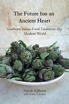 portada The Future has an Ancient Heart: Southern Italian Food Traditions in a Modern World (en Inglés)