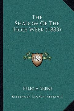 portada the shadow of the holy week (1883) (in English)